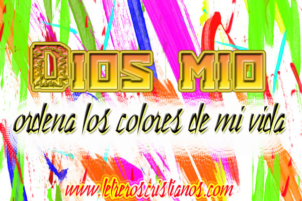 Dios mio ordena los colores de mi vida